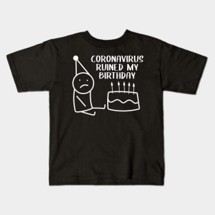 CORONAVIRUS RUINED MY BIRTHDAY Kids T-Shirt